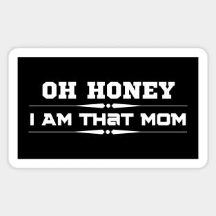 Oh Honey I Am That Mom Sticker